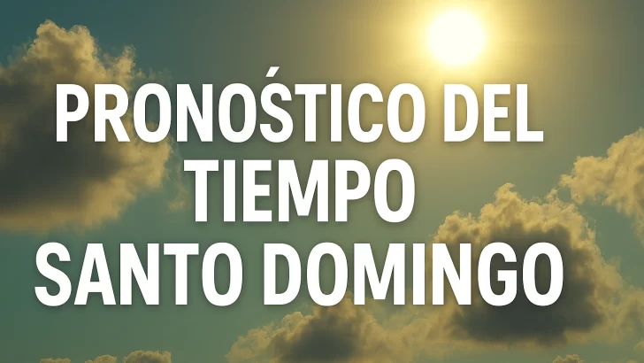 Pronóstico del Tiempo en Santo Domingo para ésta semana: Alerta por índice UV muy alto. Aquí lo que debes saber