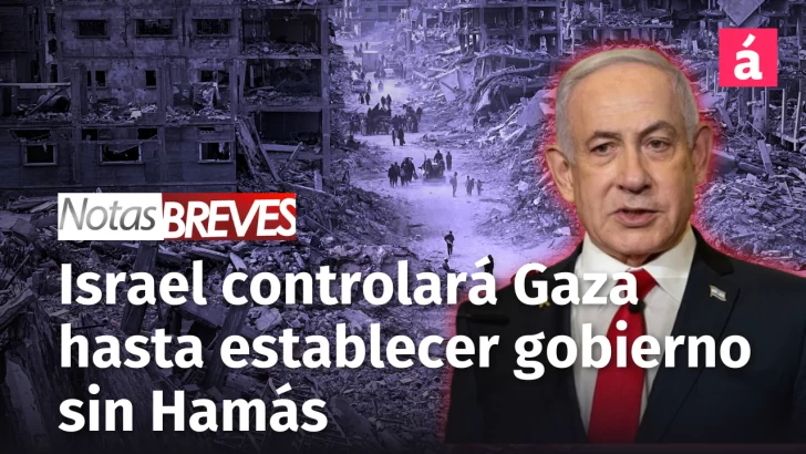 Netanyahu dice que Israel controlará Gaza hasta establecer gobierno sin Hamás