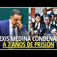 Alexis Medina es declarado CULPABLE y es condenado a 7 años de prisión
