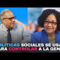 Políticas sociales se usan para controlar a la gente