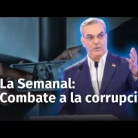 La Semanal del Presidente Abinader. Tema de hoy: el combate a la corrupción