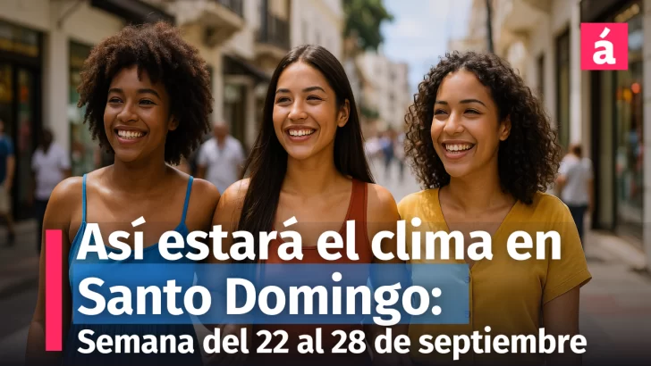 Clima en Santo Domingo: Pronóstico del tiempo para la semana del 22 al 28 de septiembre— ¿cuándo lloverá más?