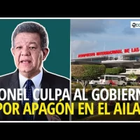 Leonel Fernández culpa al gobierno por el apagón en el aeropuerto de Santo Domingo