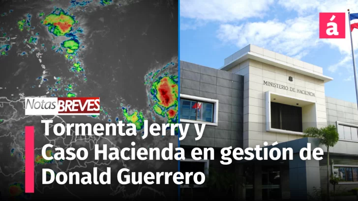 Tormenta Jerry y el caso Hacienda en gestión de Donald Guerrero