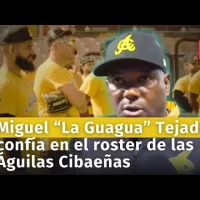 MIguel La GUAGUA Tejada Confía en el Roster de Águilas Cibaeñas