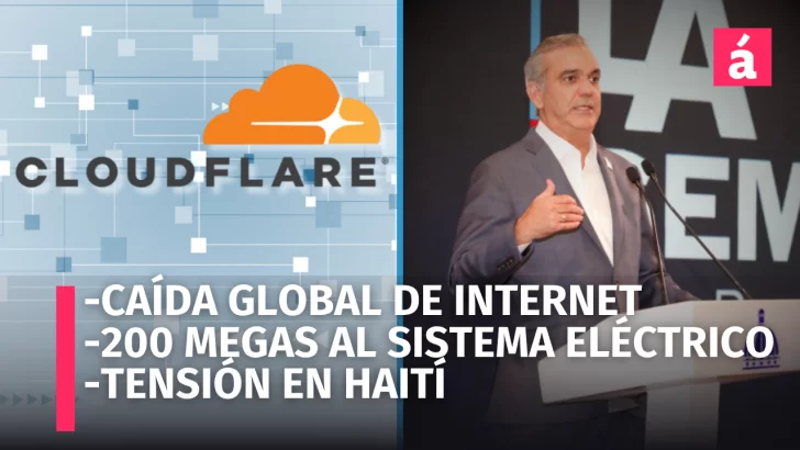 Caída Global de Internet: ¿Qué Pasó con Cloudflare? | Tensión en la Frontera RD-Haití | 200 Megas al sistema eléctrico Caída Global de Internet: ¿Qué Pasó con Cloudflare? | Tensión en la Frontera RD-Haití | 200 Megas al sistema eléctrico