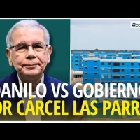 Danilo afirma cárcel Las Parras ESTABA LISTA en su mandato y que actual gobierno no hizo nada nuevo