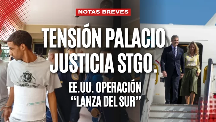 Tensión en el Palacio de Justicia de Santiago. EE.UU y su operación “Lanza del Sur”
