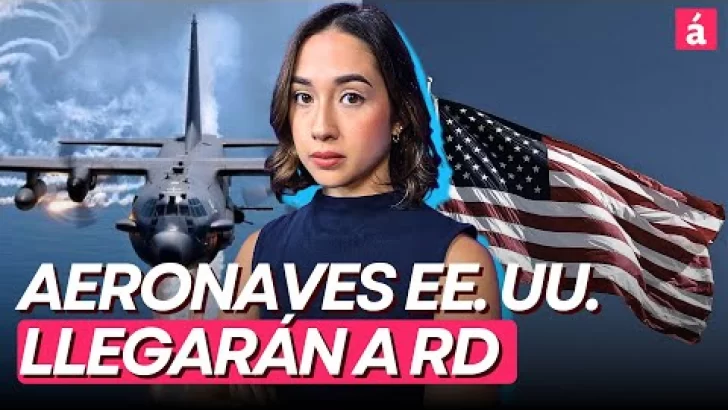 Aeronaves EE. UU. llegarán a RD en próximos días para apoyo operación
