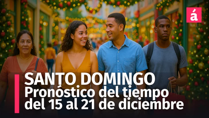 Santo Domingo: Este es el pronóstico del tiempo del 15 al 21 de diciembre, previo a las navidades del 2025 Santo Domingo: Este es el pronóstico del tiempo del 15 al 21 de diciembre, previo a las navidades del 2025