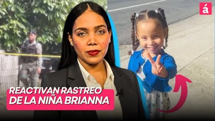 Autoridades reactivan rastreo de la niña Brianna Rosario en Puerto Plata