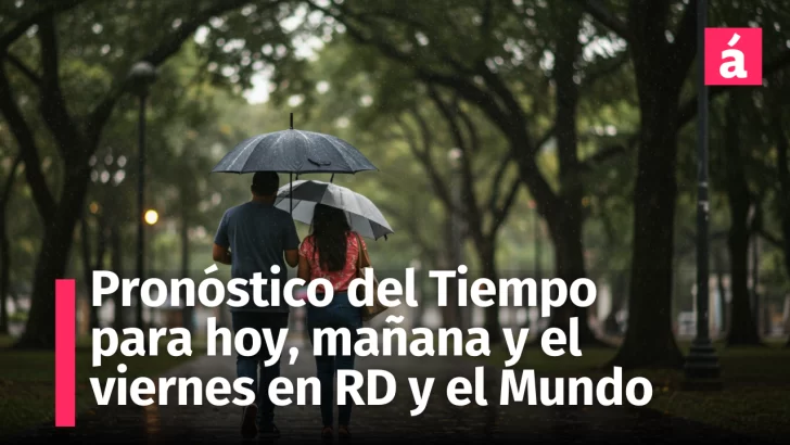 ¿Seguirán las lluvias hoy, mañana jueves y el viernes? Así estará el pronóstico del tiempo en República Dominicana y el mundo