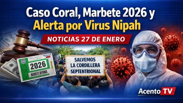 Caso Coral, Marbete 2026 y alerta por virus Nipah: Noticias 27 de enero