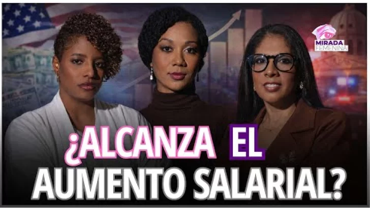 ¿Alcanza el aumento salarial? Corrupción, justicia y poder bajo la lupa | Mirada Femenina
