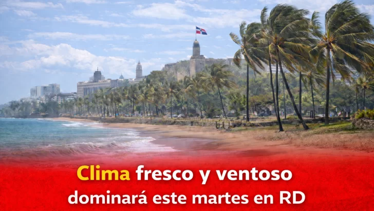El tiempo en República Dominicana: Clima fresco y ventoso dominará este martes en RD, con lluvias pasajeras en algunas zonas