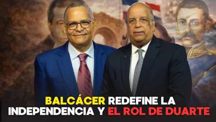La verdad histórica: Balcácer redefine la independencia y el rol de Duarte