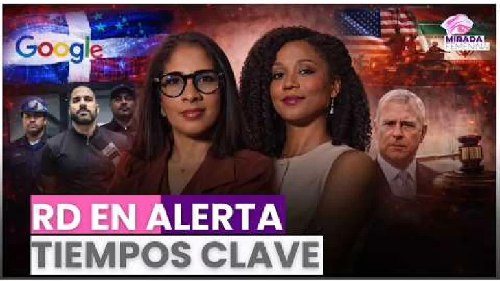 RD en el centro digital, crisis judicial y tensión mundial | Mirada Femenina