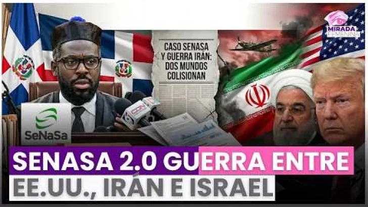Escándalo Senasa 2.0 sacude RD mientras crece el riesgo de guerra entre EE.UU., Irán e Israel