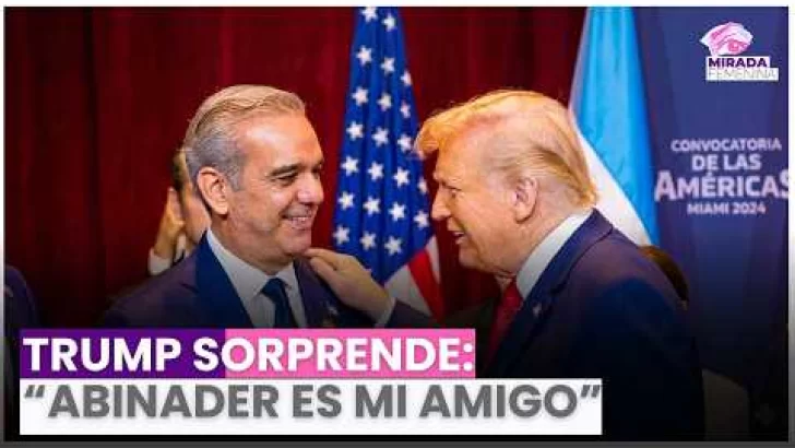Trump sorprende: “Abinader es mi amigo” y habla de República Dominicana