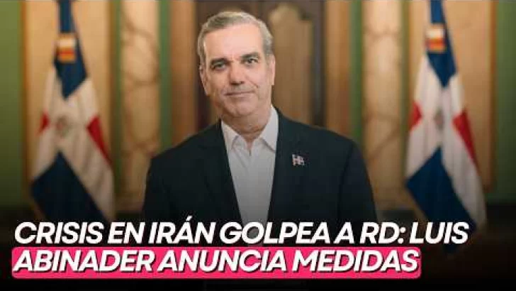 Crisis en Irán golpea a RD: Luis Abinader anuncia medidas y surgen  reacciones de Leonel Fernández