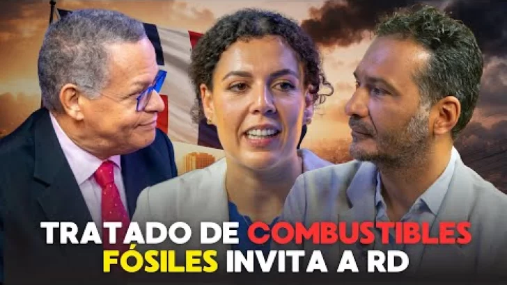 Tratado sobre los combustibles Fósiles quiere que RD se una a la reunión en Santa Marta, Colombia