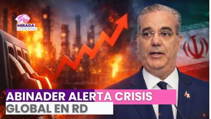 Abinader advierte crisis económica: guerra dispara el petróleo y golpeará el bolsillo dominicano