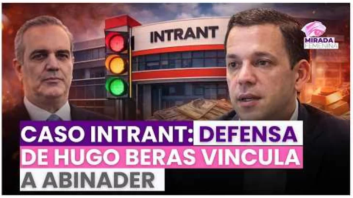 Caso Intrant: defensa de Hugo Beras vincula a Abinader con fondos irregulares