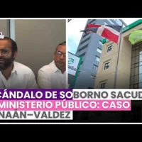 ESCÁNDALO DE SOBORNO SACUDE AL MINISTERIO PÚBLICO: CASO CANAÁN–VALDEZ