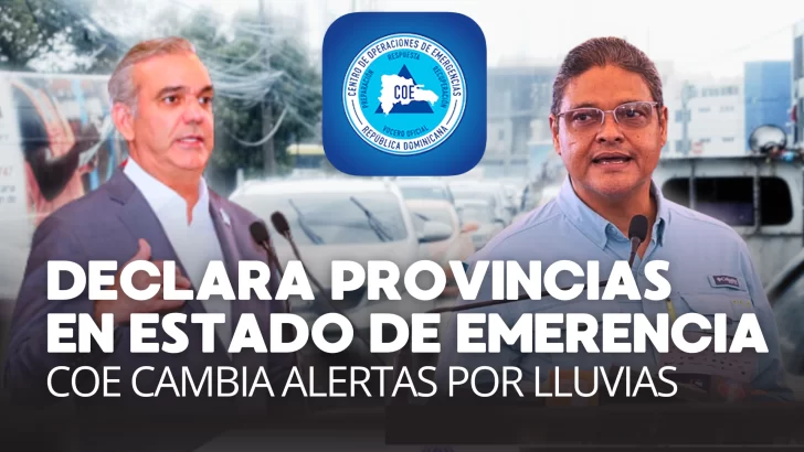 COE cambia las alertas en RD, mientras que el presidente Abinader declara provincias en estado de emergencia
