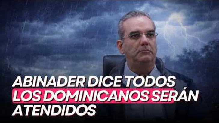 Abinader dice todos los dominicanos serán atendidos ante efectos de vaguada: “Pero sigue lloviendo”