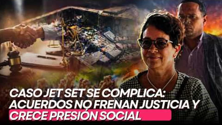 Caso Jet Set se complica: acuerdos no frenan justicia y crece presión social