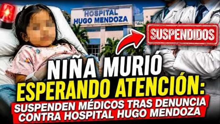 “Niña murió esperando atención: suspenden médicos tras denuncia contra hospital Hugo Mendoza”
