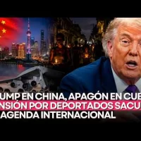 Trump en China, apagón en Cuba y tensión por deportados sacuden la agenda internacional
