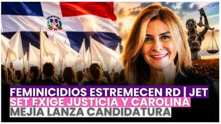 Feminicidios estremecen RD | Jet Set exige justicia y Carolina Mejía lanza candidatura