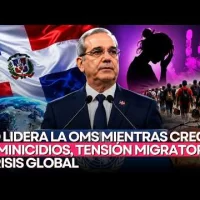 RD lidera la OMS mientras crecen feminicidios, tensión migratoria y crisis global