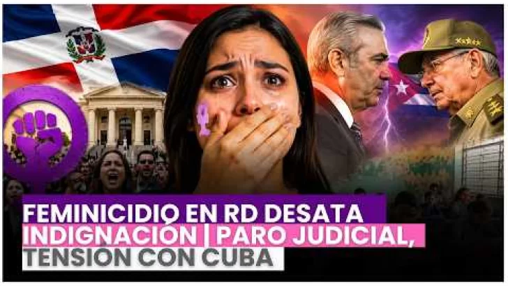 Feminicidio en RD desata indignación | Paro judicial, tensión con Cuba y crisis educativa