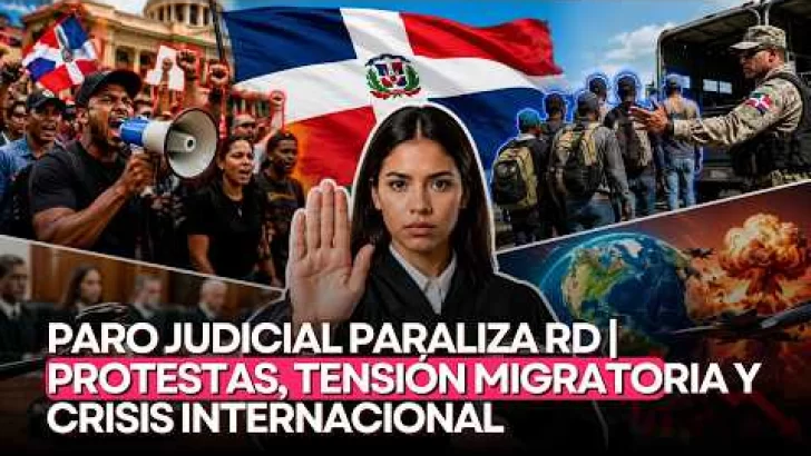 Paro judicial paraliza RD | Protestas, tensión migratoria y crisis internacional sacuden la agenda