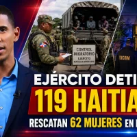 Ejército detiene a 119 haitianos; rescatan 62 mujeres en Puerto Plata