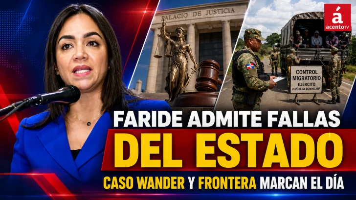 Faride admite fallas del Estado; caso Wander y frontera marcan el día