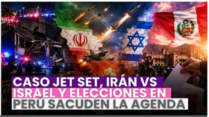 Caso Jet Set, Irán vs Israel y elecciones en Perú sacuden la agenda Caso Jet Set, Irán vs Israel y elecciones en Perú sacuden la agenda