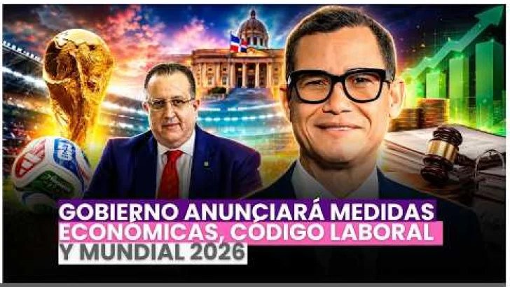 Gobierno anunciará medidas económicas, Código Laboral y Mundial 2026