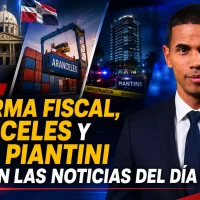 Reforma fiscal, aranceles y caso Piantini marcan las noticias del día