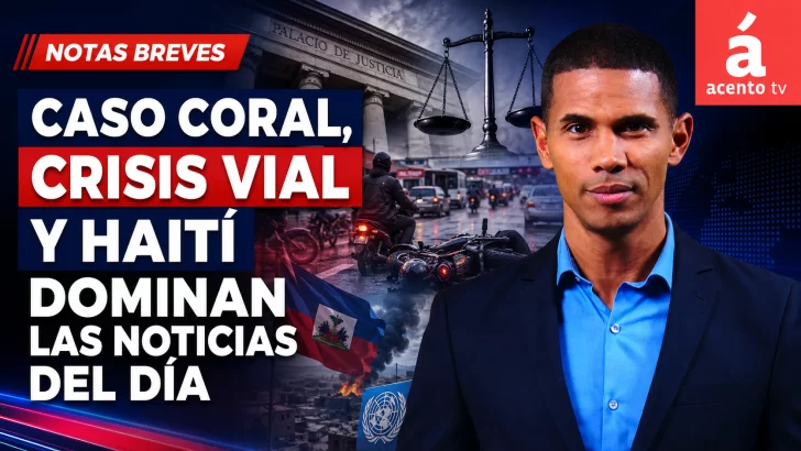 Caso Coral, crisis vial y Haití dominan las noticias del día