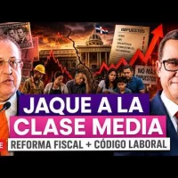 ¿Jaque a la Clase Media? Reforma Fiscal y Código Laboral sacuden RD