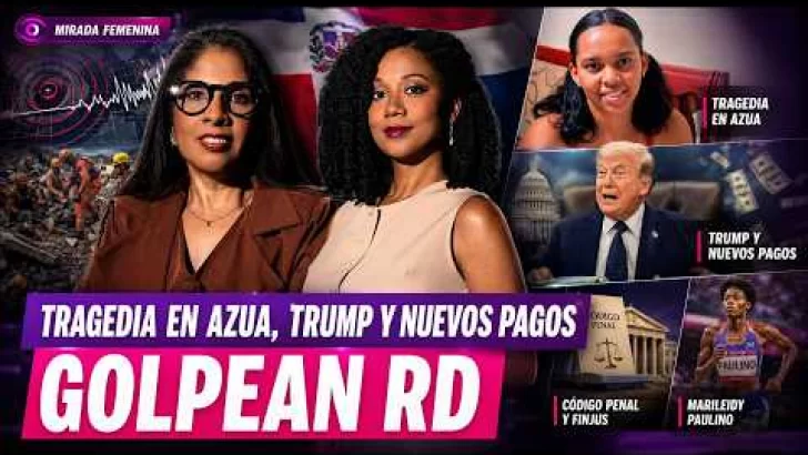 Tragedia en Azua, revés a Trump y nuevos pagos golpean el bolsillo en RD | Mirada Femenina