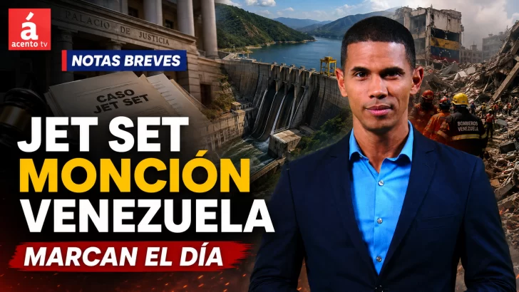 Caso Jet Set, Presa de Monción y terremoto en Venezuela marcan el día