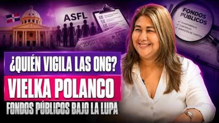 Fondos públicos a ONG: Vielka Polanco revela controles y sanciones a ASFL en RD Fondos públicos a ONG: Vielka Polanco revela controles y sanciones a ASFL en RD