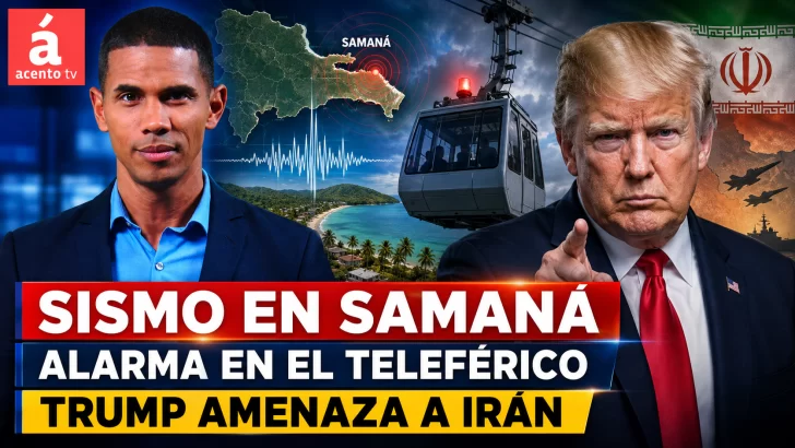 Sismo en Samaná, alarma en el Teleférico y Trump amenaza a Irán