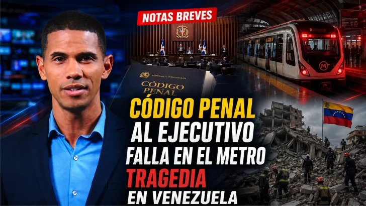 Código Penal al Ejecutivo, falla en el Metro y tragedia en Venezuela Código Penal al Ejecutivo, falla en el Metro y tragedia en Venezuela