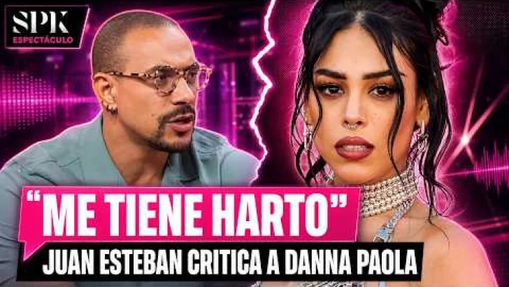 “ME TIENE HARTO”: La fuerte crítica de Juan Esteban a Danna Paola